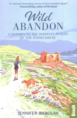 Abandon sălbatic: O călătorie spre locurile pustii din Dodecanez - Wild Abandon: A Journey to the Deserted Places of the Dodecanese