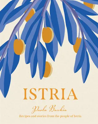 Istria: Rețete și povești din inima ascunsă a Italiei, Sloveniei și Croației - Istria: Recipes and Stories from the Hidden Heart of Italy, Slovenia and Croatia