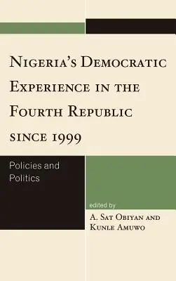 Experiența democratică a Nigeriei în a patra republică din 1999: Politici și politici - Nigeria's Democratic Experience in the Fourth Republic since 1999: Policies and Politics
