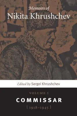 Memoriile lui Nikita Hrușciov: Volumul 1: Comisar, 1918-1945 - Memoirs of Nikita Khrushchev: Volume 1: Commissar, 1918-1945