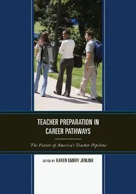 Pregătirea cadrelor didactice în trasee profesionale: Viitorul filierei profesorilor din America - Teacher Preparation in Career Pathways: The Future of America's Teacher Pipeline