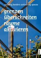Trecerea frontierelor - activarea spațiului: Abordări transnaționale ale planificării spațiale în Europa - Crossing Borders - Activating Space: Transnational Approaches of Spatial Planning in Europe