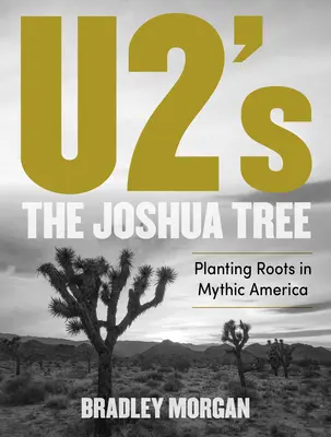 Copacul Joshua al trupei U2: Plantarea rădăcinilor în America mitică - U2's the Joshua Tree: Planting Roots in Mythic America