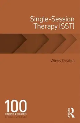 Terapia cu ședință unică (SST): 100 de puncte-cheie și tehnici - Single-Session Therapy (SST): 100 Key Points and Techniques