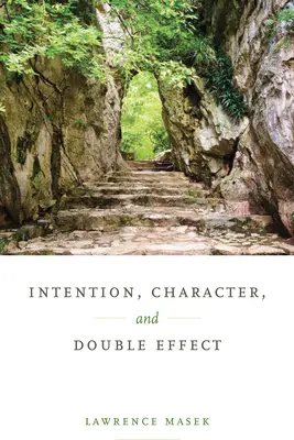 Intenția, caracterul și efectul dublu - Intention, Character, and Double Effect
