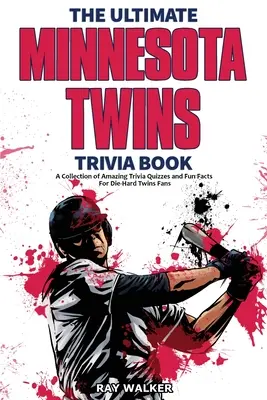 Cartea Ultimate Minnesota Twins Trivia: O colecție de quiz-uri uimitoare și fapte amuzante pentru fanii înrăiți ai echipei Twins! - The Ultimate Minnesota Twins Trivia Book: A Collection of Amazing Trivia Quizzes and Fun Facts for Die-Hard Twins Fans!