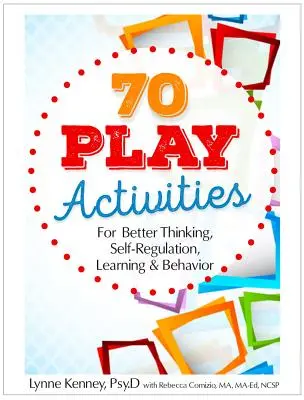70 de activități ludice pentru o mai bună gândire, autoreglare, învățare și comportament - 70 Play Activities for Better Thinking, Self-Regulation, Learning & Behavior