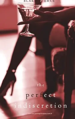 The Perfect Indiscretion (O Jessie Hunt Psychological Suspense Thriller-Cartea optsprezece) - The Perfect Indiscretion (A Jessie Hunt Psychological Suspense Thriller-Book Eighteen)