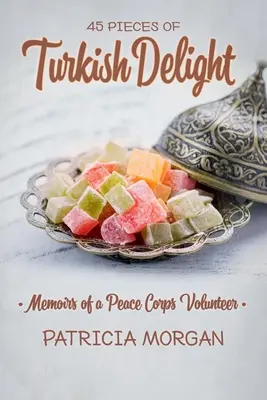 Deliciu turcesc: Memoriile unui voluntar al Corpului Păcii - Turkish Delight: Memoirs of a Peace Corps Volunteer