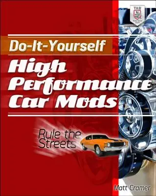 Do-It-Yourself High Performance Car Mods: Rule the Streets