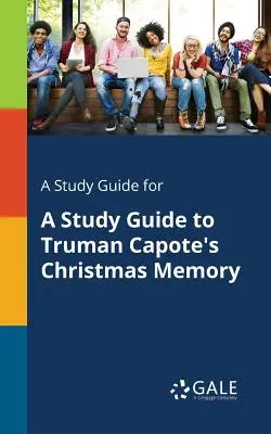 Un ghid de studiu pentru un ghid de studiu pentru Christmas Memory de Truman Capote - A Study Guide for a Study Guide to Truman Capote's Christmas Memory