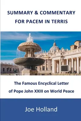 Rezumat și comentarii pentru Pacem in Terris: Celebra scrisoare enciclică a Papei Ioan al XXIII-lea despre pacea mondială - Summary & Commentary for Pacem in Terris: The Famous Encyclical Letter of Pope John XXIII on World Peace