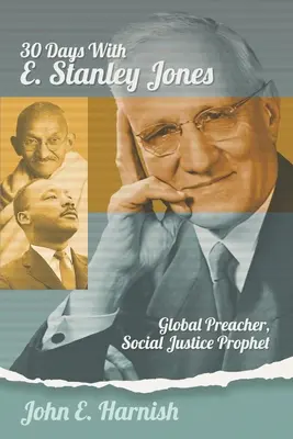 Treizeci de zile cu E. Stanley Jones: Predicator global, profet al justiției sociale - Thirty Days with E. Stanley Jones: Global Preacher, Social Justice Prophet