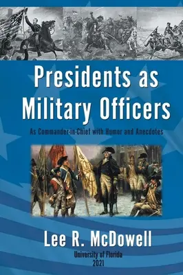 Președinții ca ofițeri militari, ca comandant suprem cu umor și anecdote - Presidents as Military Officers, As Commander-in-Chief with Humor and Anecdotes