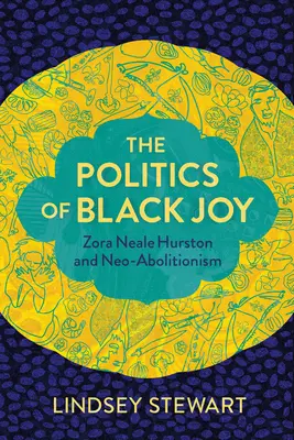 Politica bucuriei negre: Zora Neale Hurston și neo-aboliționismul - The Politics of Black Joy: Zora Neale Hurston and Neo-Abolitionism