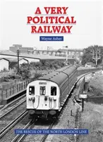O cale ferată foarte politică - Salvarea liniei din nordul Londrei - Very Political Railway - The Rescue of the North London Line