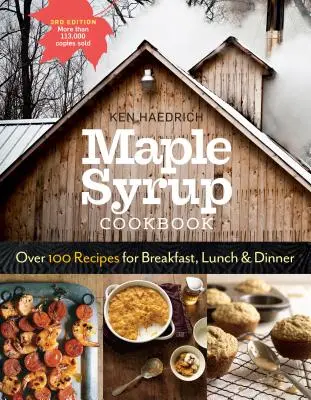 Maple Syrup Cookbook, ediția a 3-a: Peste 100 de rețete pentru mic dejun, prânz și cină - Maple Syrup Cookbook, 3rd Edition: Over 100 Recipes for Breakfast, Lunch & Dinner