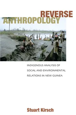 Antropologia inversă: Analiza indigenă a relațiilor sociale și de mediu în Noua Guinee - Reverse Anthropology: Indigenous Analysis of Social and Environmental Relations in New Guinea