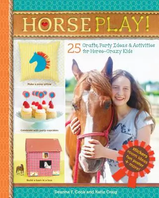 Horse Play!: 25 de meșteșuguri, idei de petreceri și activități pentru copiii înnebuniți după cai - Horse Play!: 25 Crafts, Party Ideas & Activities for Horse-Crazy Kids