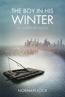 Băiatul în iarna lui: Un roman american - The Boy in His Winter: An American Novel