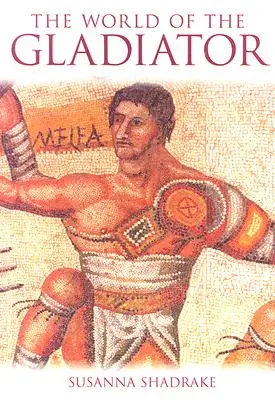 Lumea gladiatorilor - The World of the Gladiator