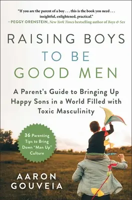 Raising Boys to Be Good Men: Ghidul unui părinte pentru a crește fii fericiți într-o lume plină de masculinitate toxică (A Parent's Guide to Bring Up Happy Sons in a World Filled with Toxic Masculinity) - Raising Boys to Be Good Men: A Parent's Guide to Bringing Up Happy Sons in a World Filled with Toxic Masculinity