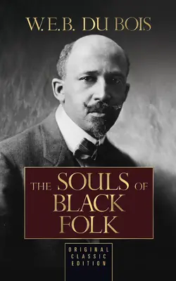 The Souls of Black Folk (Ediția clasică originală) - The Souls of Black Folk (Original Classic Edition)