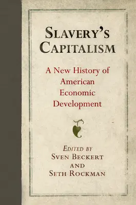 Capitalismul sclaviei: O nouă istorie a dezvoltării economice americane - Slavery's Capitalism: A New History of American Economic Development