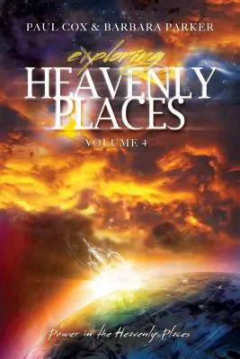 Explorarea locurilor cerești - Volumul 4 - Puterea în locurile cerești - Exploring Heavenly Places - Volume 4 - Power in the Heavenly Places