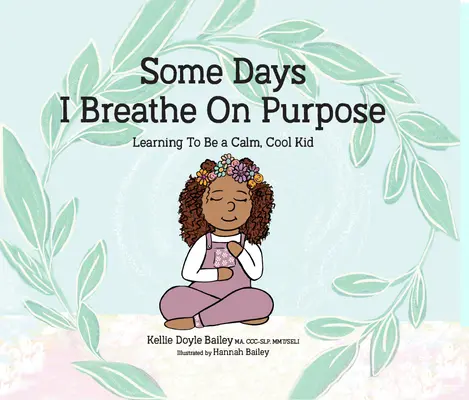 Some Days I Breathe on Purpose: Învăț să fiu un copil calm și cool - Some Days I Breathe on Purpose: Learning to Be a Calm, Cool Kid