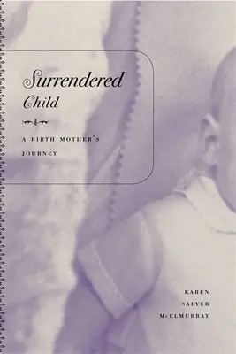 Copilul predat: Călătoria unei mame naturale - Surrendered Child: A Birth Mother's Journey
