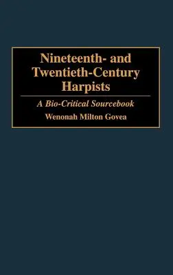 Nineteenth- and Twentieth-Century Harpists: A Bio-Critical Sourcebook - Nineteenth- And Twentieth-Century Harpists: A Bio-Critical Sourcebook