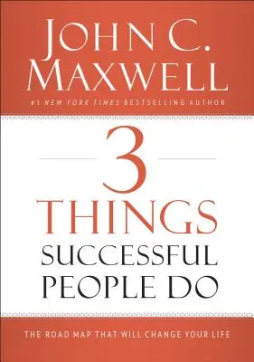3 lucruri pe care le fac oamenii de succes: Foaia de parcurs care îți va schimba viața - 3 Things Successful People Do: The Road Map That Will Change Your Life