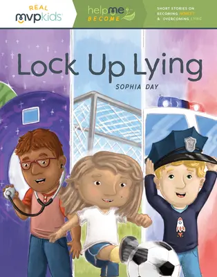 Lock Up Lying: Short Stories on Becoming Honest & Overcoming Lying (Povești scurte despre cum să devii sincer și cum să învingi minciuna) - Lock Up Lying: Short Stories on Becoming Honest & Overcoming Lying