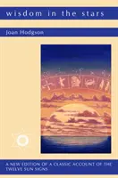 Înțelepciunea în stele - O nouă ediție a unei relatări clasice a celor douăsprezece semne stelare - Wisdom in the Stars - A New Edition of a Classic Account of the Twelve Star Signs