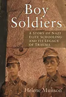 Băieți soldați - O poveste personală despre școlarizarea elitei naziste și moștenirea ei de traume - Boy Soldiers - A Personal Story of Nazi Elite Schooling and its Legacy of Trauma