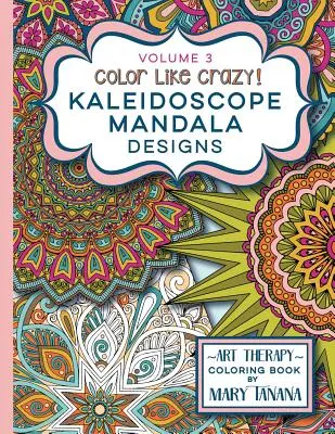 Color Like Crazy Kaleidoscope Mandala Designs Volume 3: O carte grozavă de colorat concepută pentru a vă menține fără stres ore întregi. - Color Like Crazy Kaleidoscope Mandala Designs Volume 3: An awesome coloring book designed to keep you stress free for hours.