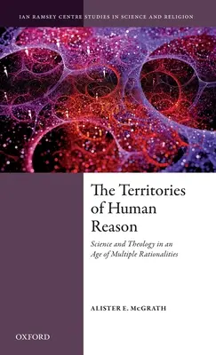 Teritoriile rațiunii umane: Știință și teologie într-o epocă a raționalităților multiple - The Territories of Human Reason: Science and Theology in an Age of Multiple Rationalities