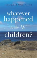What Happened to the 'W' Children? - Whatever Happened to the 'W' Children?
