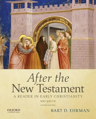 După Noul Testament: 100-300 e.n.: Un cititor în creștinismul timpuriu - After the New Testament: 100-300 C.E.: A Reader in Early Christianity