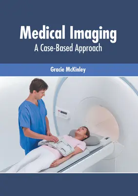 Imagistică medicală: A Case-Based Approach - Medical Imaging: A Case-Based Approach