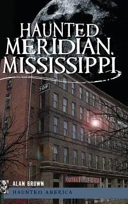 Meridian, Mississippi bântuit - Haunted Meridian, Mississippi