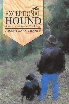 Un câine de vânătoare excepțional: Cartea a II-a din Saga Ryland Creek - An Exceptional Hound: Book II of the Ryland Creek Saga