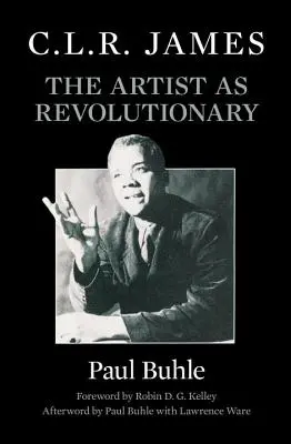 C.L.R. James: Artistul ca revoluționar - C.L.R. James: The Artist as Revolutionary
