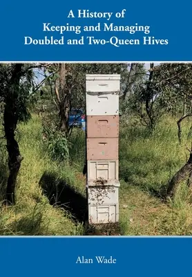 O istorie a creșterii și gestionării stupilor dubli și a celor cu două regine - A History of Keeping and Managing Doubled and Two-Queen Hives