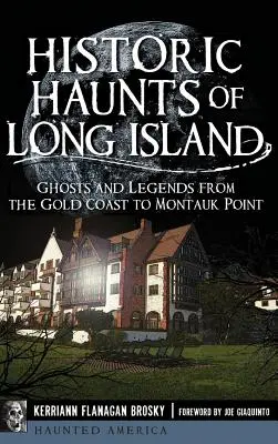 Vânători istorice din Long Island: Fantome și legende de la Gold Coast la Montauk Point - Historic Haunts of Long Island: Ghosts and Legends from the Gold Coast to Montauk Point