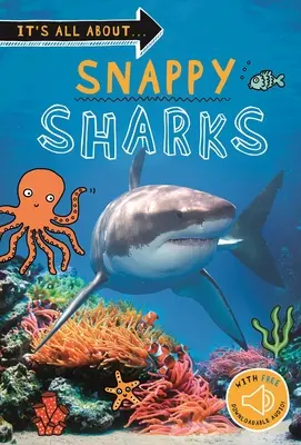 Totul despre... Snappy Sharks: Tot ce vrei să știi despre aceste creaturi marine într-o singură carte uimitoare - It's All About... Snappy Sharks: Everything You Want to Know about These Sea Creatures in One Amazing Book