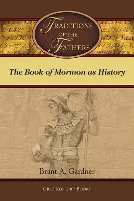 Traditions of the Fathers: Cartea lui Mormon ca istorie - Traditions of the Fathers: The Book of Mormon as History