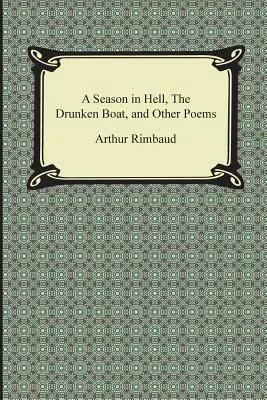 Un sezon în iad, barca beată și alte poezii - A Season in Hell, the Drunken Boat, and Other Poems