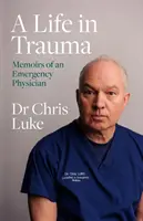 Viața în traumă - Memoriile unui medic de urgență - Life in Trauma - Memoirs of an Emergency Physician
